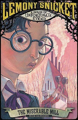 The Miserable Mill (A Series of Unfortunate Events, #4)