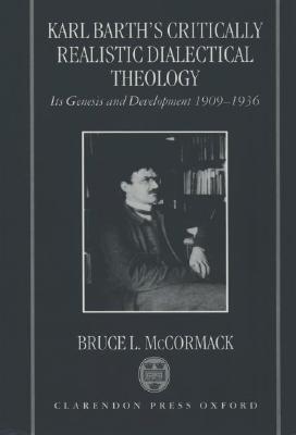 Karl Barth's Critically Realistic Dialectical Theology: Its Genesis and Development 1909-1936