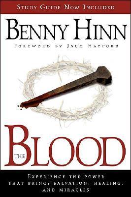The Blood: Experience the power that brings salvation, healing, and miracles