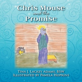 Chris Mouse and The Promise by Tina J. Lackey Adams | Goodreads