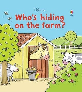 Who's Hiding on the Farm? by Fiona Watt | Goodreads