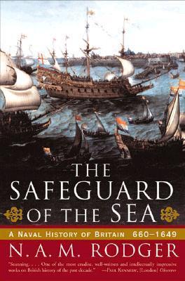 The Safeguard of the Sea: A Naval History of Britain, 660-1649