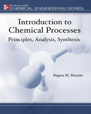 Introduction to Chemical Processes: Principles, Analysis, Synthesis by ...