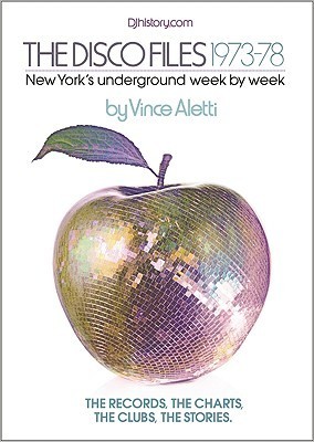 The Disco Files 1973-78: New York's Underground Week by Week By Vince Aletti