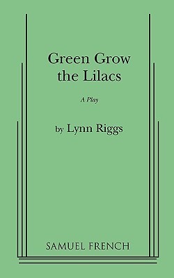 Green Grow the Lilacs: A Play