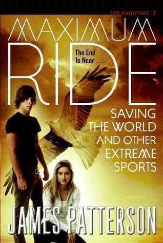 Saving the World and Other Extreme Sports (Maximum Ride, #3)