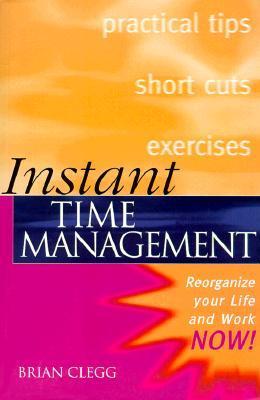 Instant Time Management (Instant (Kogan Page)) by Brian Clegg | Goodreads
