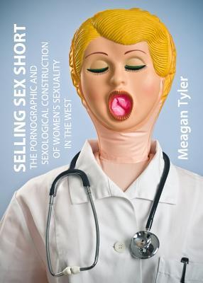 Selling Sex Short: The Pornographic and Sexological Construction of
