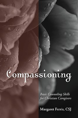 Compassioning: Basic Counseling Skills for Christian Caregivers