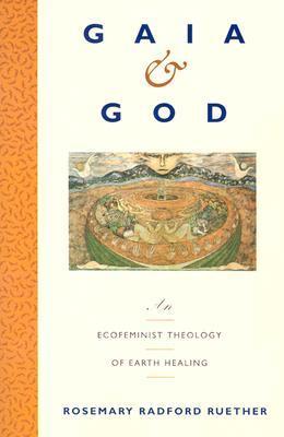 Gaia and God: An Ecofeminist Theology of Earth Healing cover