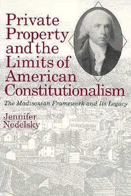 Private Property and the Limits of American Constitutionalism: The ...