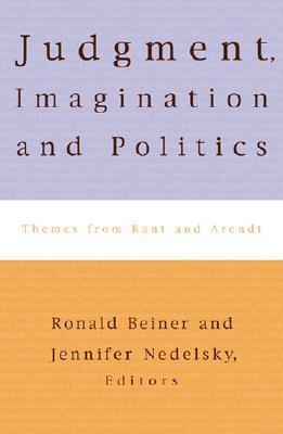 Judgment, Imagination, and Politics: Themes from Kant and Arendt by ...