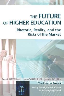 The Future of Higher Education : Rhetoric, Reality, and the Risks of ...