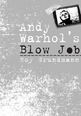 Andy Warhol's Blow Job by Roy Grundmann | Goodreads