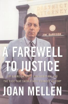A Farewell to Justice: Jim Garrison, JFK's Assassination, and the Case That Should Have Changed History
