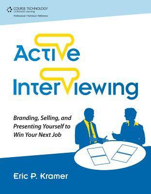 Active Interviewing: Branding, Selling. and Presenting Yourself to Win ...