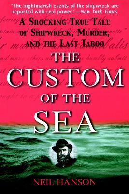The Custom of the Sea: A Shocking True Tale of Shipwreck, Murder, and the Last Taboo