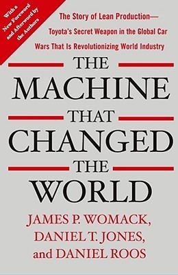 The Machine That Changed the World: The Story of Lean Production-- Toyota's Secret Weapon in the Global Car Wars That Is Now Revolutionizing World Industry)