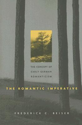 The Romantic Imperative: The Concept of Early German Romanticism