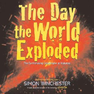 Exploded World The Day the World Exploded: The Earthshaking Catastrophe at Krakatoa by ...