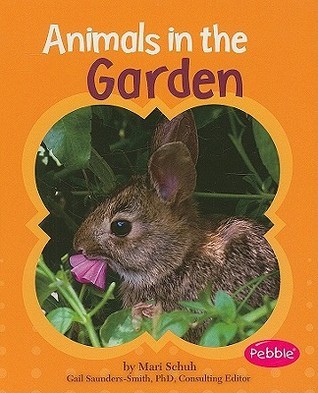Animals in the Garden (Gardens) (Pebble Books) by Mari Schuh | Goodreads