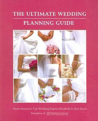 The Ultimate Wedding Planning Guide by Elizabeth Lluch | Goodreads