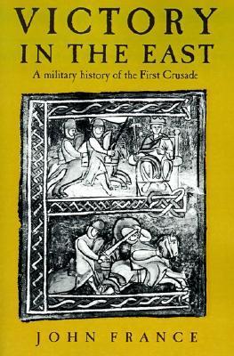 Victory in the East: A Military History of the First Crusade