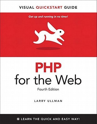 PHP for the Web: Visual QuickStart Guide by Larry Ullman | Goodreads