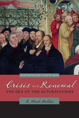 Crisis and Renewal: The Era of the Reformations