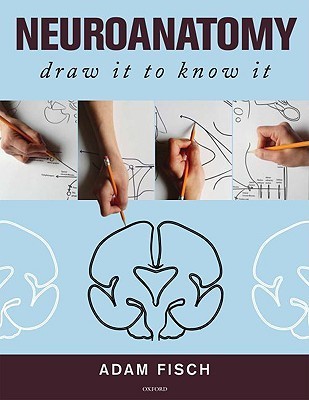 Neuroanatomy: Draw It to Know It by Adam Fisch MD | Goodreads