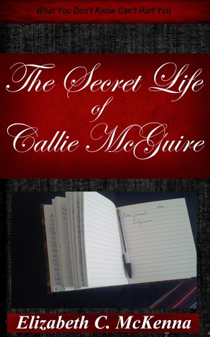 The Secret Life of Callie McGuire by Elizabeth C. McKenna Goodreads