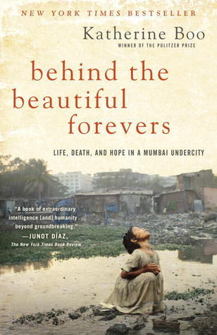 Behind the Beautiful Forevers: Life, Death, and Hope in a Mumbai Undercity