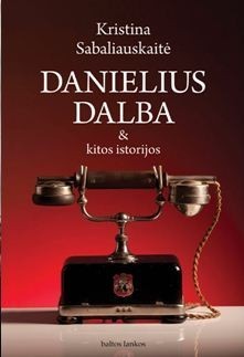Danielius Dalba & kitos istorijos book cover