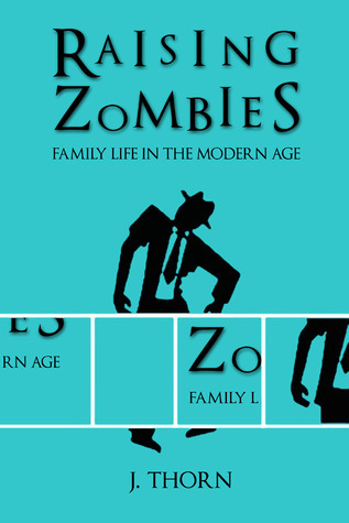Raising Zombies - Family Life in the Modern Age book cover