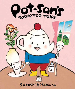 Pot-San's Tabletop Tales by Satoshi Kitamura | Goodreads