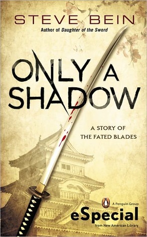 Only a Shadow (Fated Blades, #0.5) by Steve Bein | Goodreads