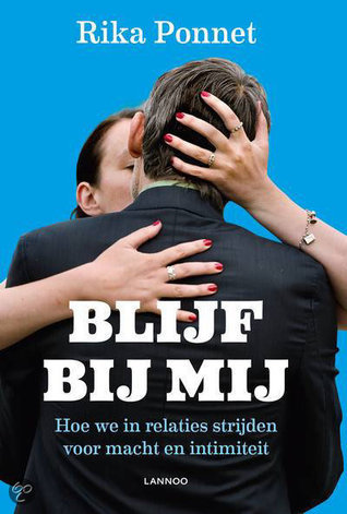 Blijf bij mij: hoe we in relaties strijden voor macht en intimiteit