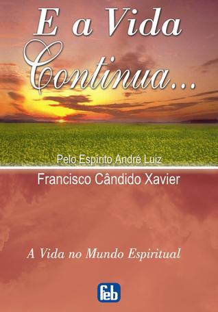 E a Vida Continua (A Vida no Mundo Espiritual, #13)