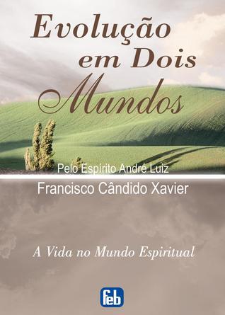 Evolução em Dois Mundos (A Vida no Mundo Espiritual, #10)