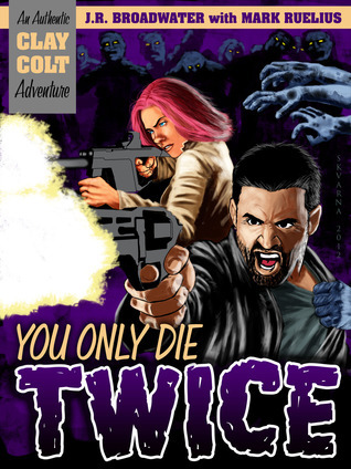 You Only Die Twice by J.R. Broadwater | Goodreads
