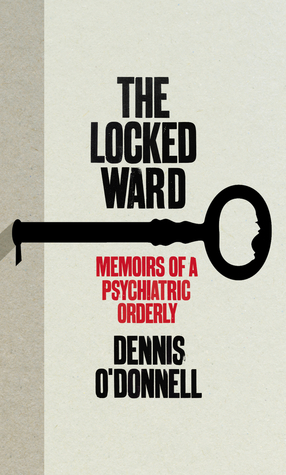 The Locked Ward: The Memoir of a Psychiatric Orderly