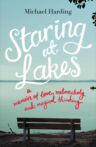Staring at Lakes: A Memoir of Love, Melancholy and Magical Thinking