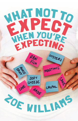 What Not to Expect When You're Expecting by Zoe Williams | Goodreads