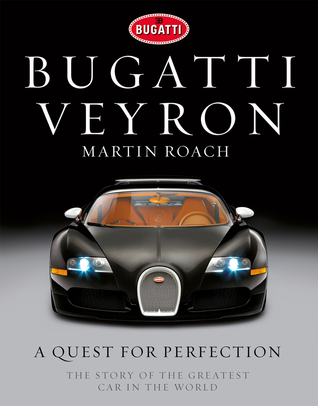 Bugatti Veyron: A Quest for Perfection - The Story of the