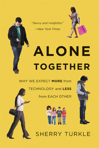Alone Together: Why We Expect More from Technology and Less from Each Other