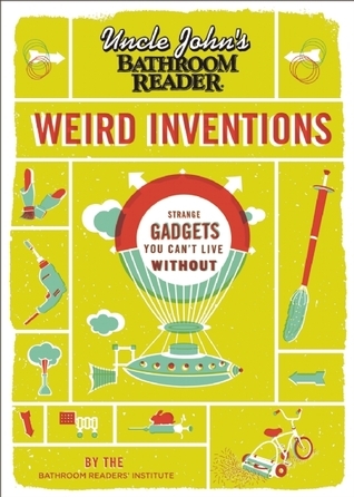 Uncle John's Bathroom Reader Weird Inventions
