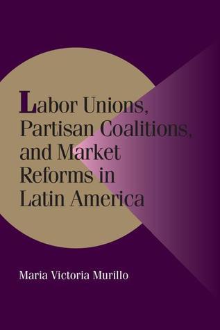 Labor Unions, Partisan Coalitions, and Market Reforms in Latin America book cover