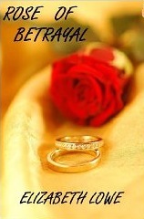 Rose of Betrayal by Elizabeth Lowe | Goodreads