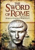 The Sword of Rome: A Biography of Marcus Claudius Marcellus