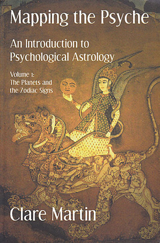 Mapping the Psyche: An Introduction to Psychological Astrology. Volume 1: The Planets and the Zodiac Signs